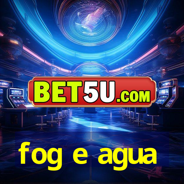 fog e agua